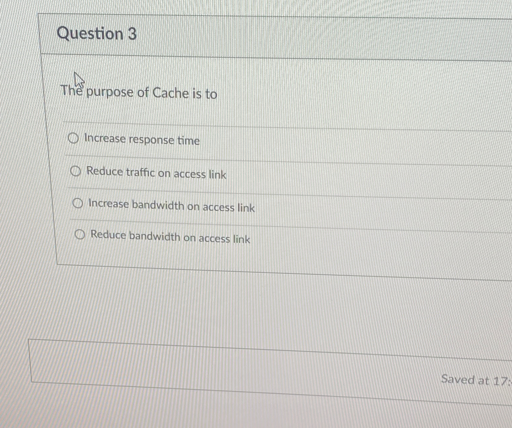 Solved Question 3The purpose of Cache is toIncrease response | Chegg.com