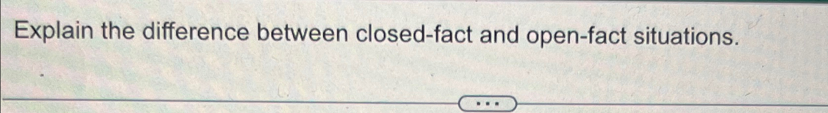 Solved Explain the difference between closed-fact and | Chegg.com