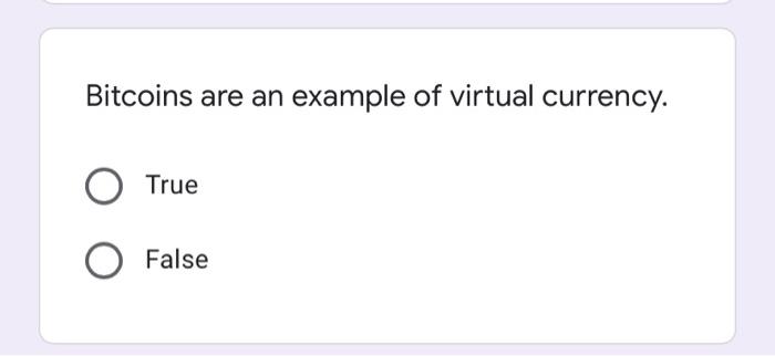 Solved Bitcoins are an example of virtual currency. True | Chegg.com