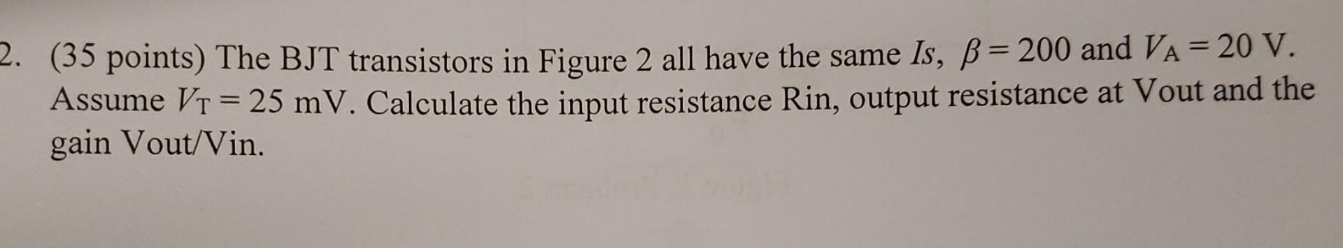 Solved 2. (35 points) The BJT transistors in Figure 2 all | Chegg.com