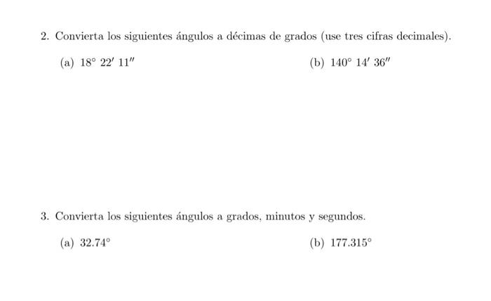 2. Convierta los siguientes ángulos a décimas de grados (use tres cifras decimales). (a) \( 18^{\circ} 22^{\prime} 11^{\prime