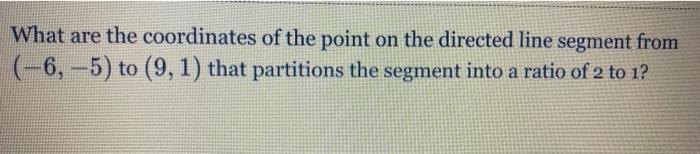 Solved What are the coordinates of the point on the directed | Chegg.com