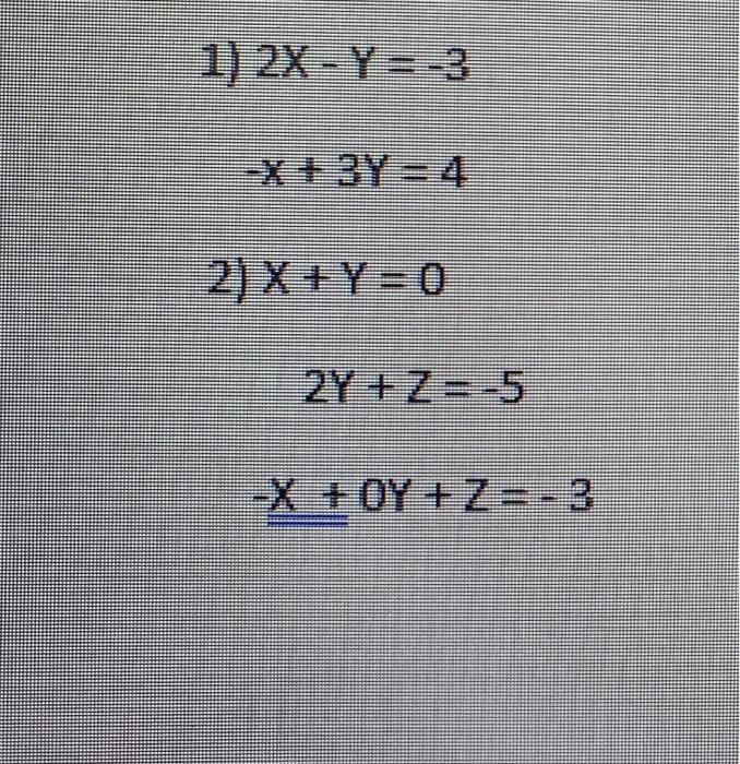 Solved 1) 2x - Y=-3 +3y = 4 2) X + Y=0 2Y + Z=-5 X + OY + ZE | Chegg.com
