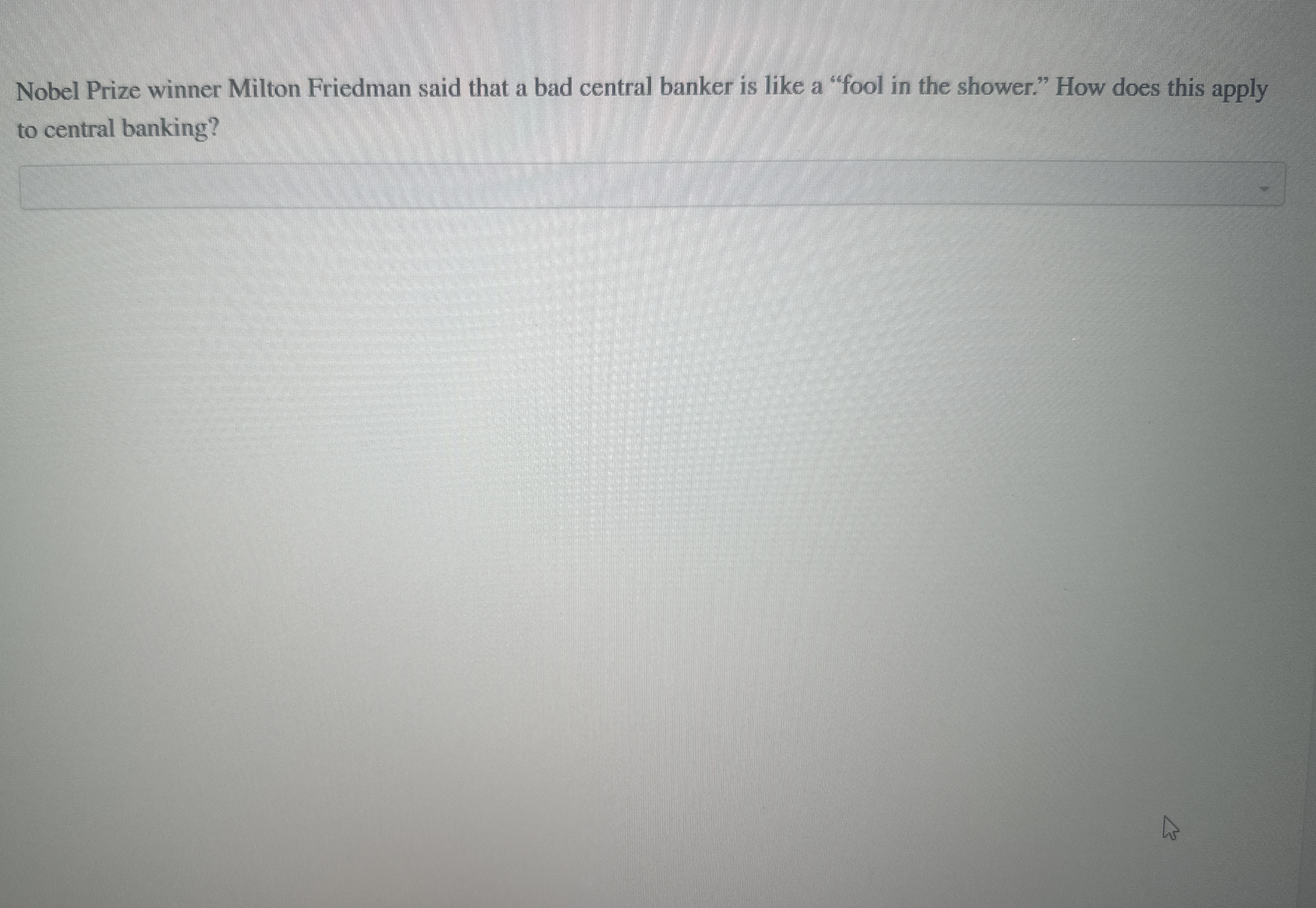 Solved Nobel Prize winner Milton Friedman said that a bad