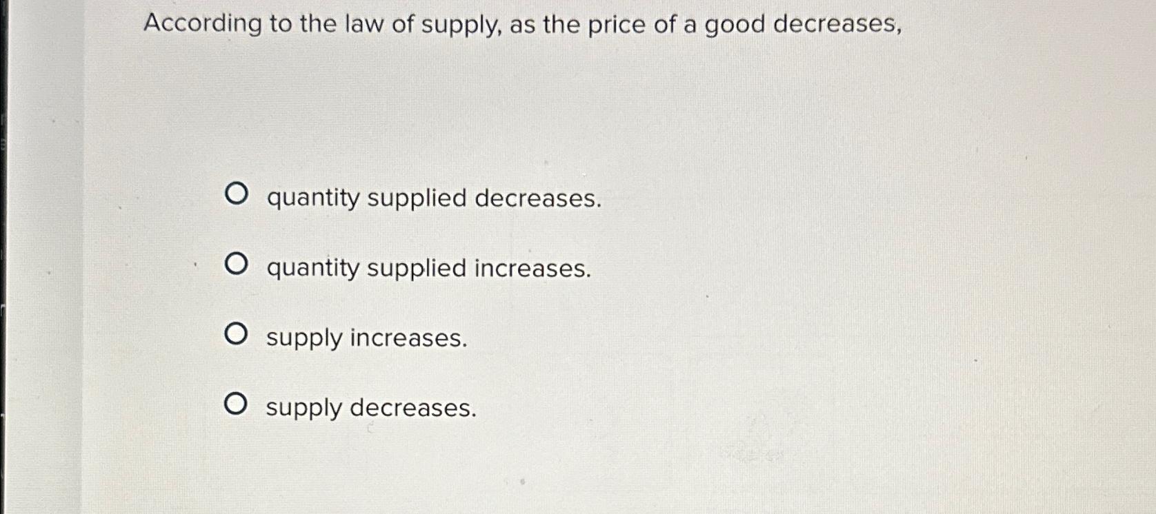 Solved According to the law of supply, as the price of a | Chegg.com