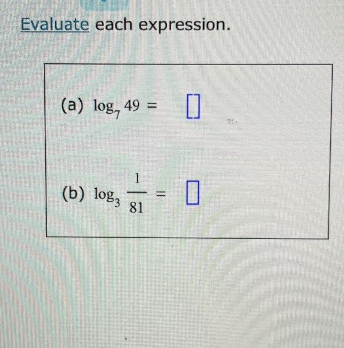 Solved Evaluate each expression. (a) log749= (b) log3811=The | Chegg.com