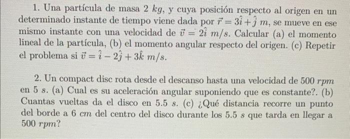 1. Una partícula de masa \( 2 \mathrm{~kg} \), y cuya posición respecto al origen en un determinado instante de tiempo viene