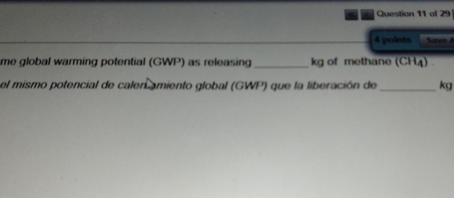 Question 11 of 29 4 points Save me global warming potential (GWP) as releasing kg of methane (CHA) el mismo potencial de cale