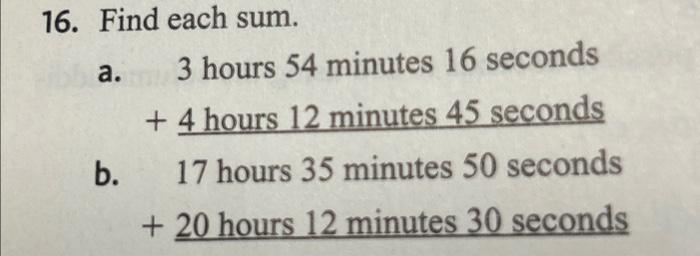 Solved 16. Find Each Sum. A. B. 3 Hours 54 Minutes 16 | Chegg.com