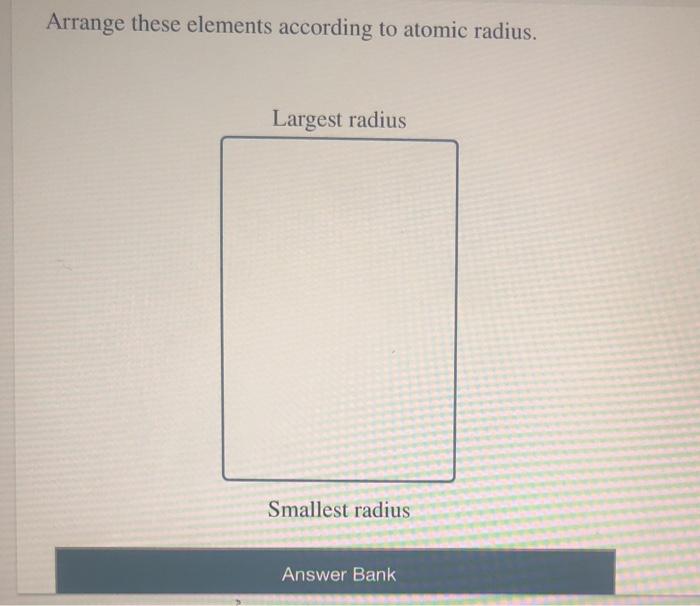 Solved Arrange these elements according to atomic radius. | Chegg.com