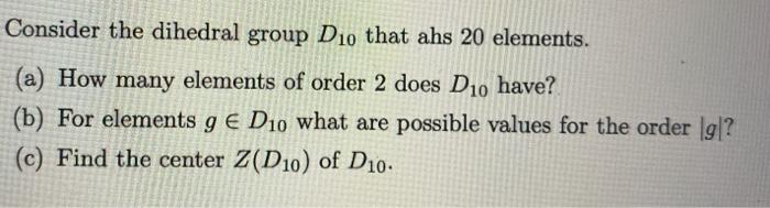 Solved Consider the dihedral group D10 that ahs 20 elements. | Chegg.com