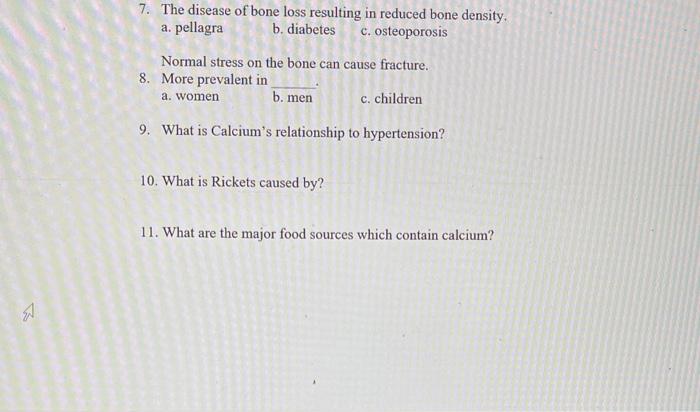 7. The disease of bone loss resulting in reduced bone density. a. pellagra b. diabetes C. osteoporosis Normal stress on the b