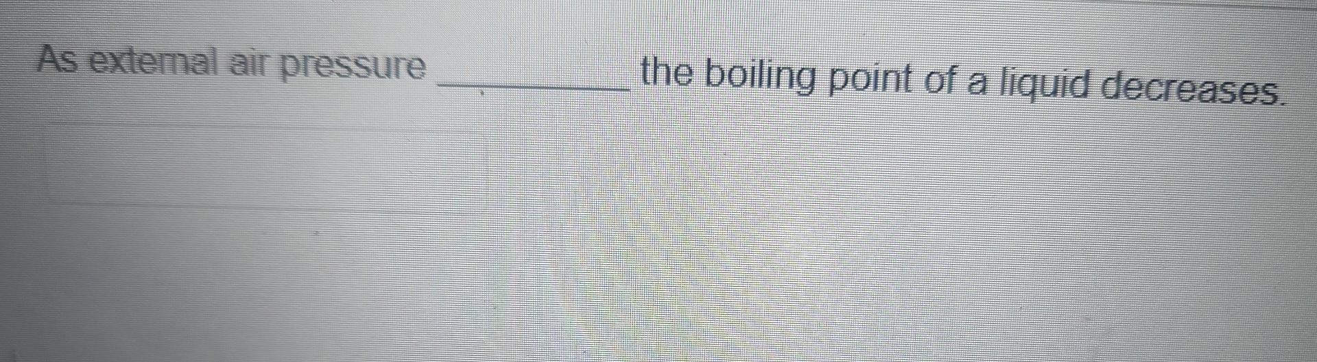 Solved As external air pressure the boiling point of a