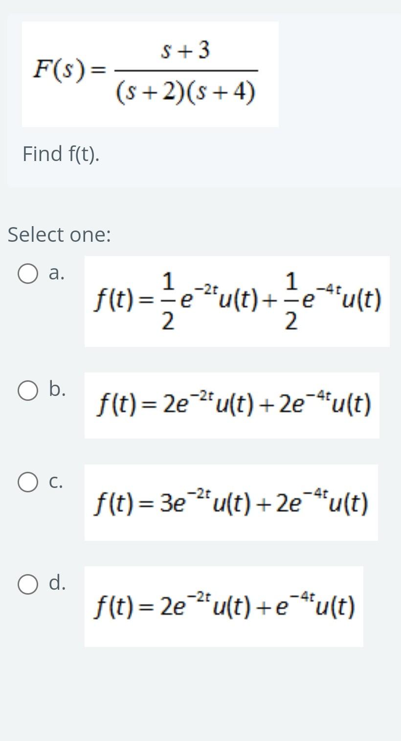 Solved F(s)=(s+2)(s+4)s+3 Find f(t). Select one: a. | Chegg.com