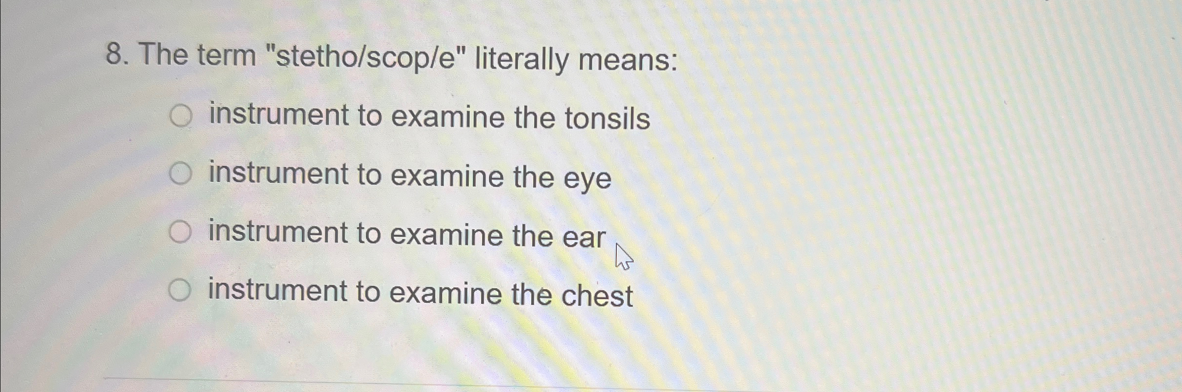Solved The term "stetho/scop/e" ﻿literally meansinstrument