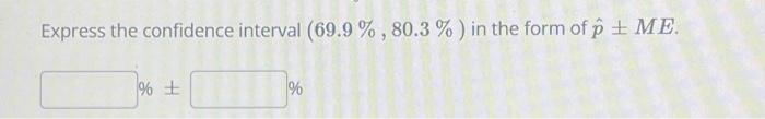 Solved Express the confidence interval (69.9 %, 80.3 %) in | Chegg.com