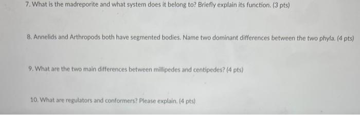 7. What is the madreporite and what system does it belong to? Briefly explain its function. ( 3 pts)
8. Annelids and Arthropo