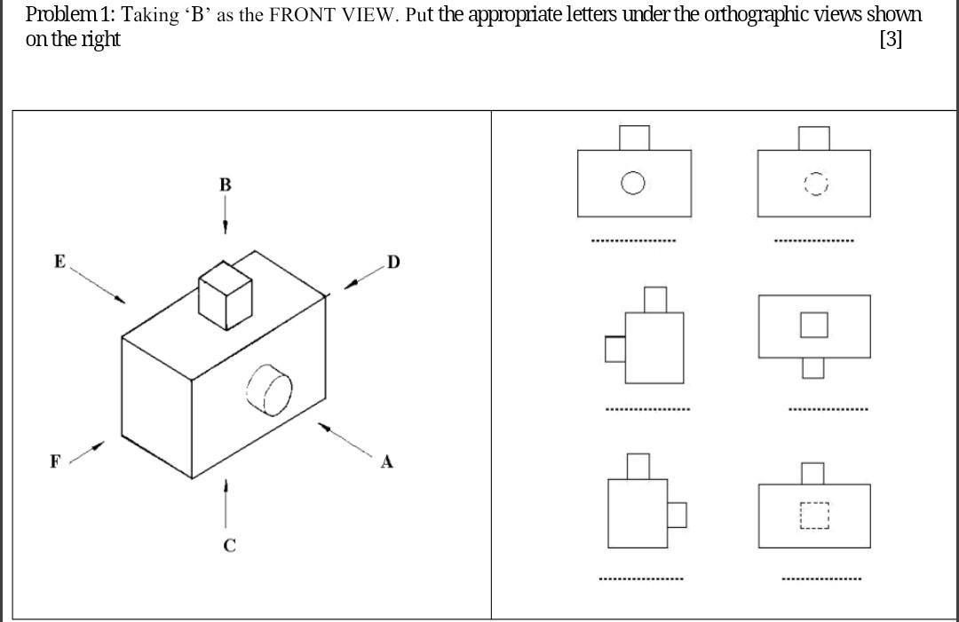 Solved Problem 1: Taking 'B' As The FRONT VIEW. Put The | Chegg.com