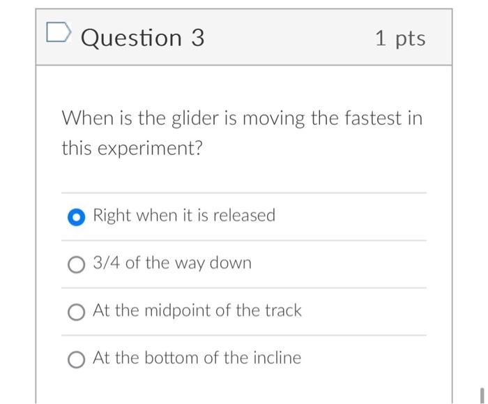 Solved Question 3 1 pts When is the glider is moving the