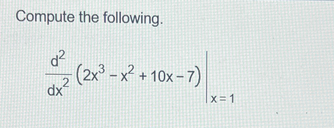 solved-compute-the-following-d2dx2-2x3-x2-10x-7-x-1-chegg