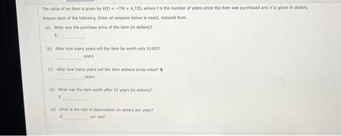 Solved The volue of an item is given by V(t)=−75t+4,725, | Chegg.com