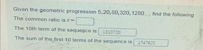 Solved Given the geometric progression 5,20,80,320,1280... | Chegg.com