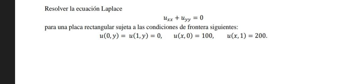 Resolver la ecuación Laplace \[ u_{x x}+u_{y y}=0 \] para una placa rectangular sujeta a las condiciones de frontera siguient