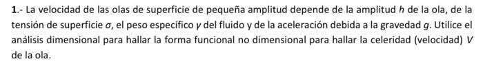 1.- La velocidad de las olas de superficie de pequeña amplitud depende de la amplitud \( h \) de la ola, de la tensión de sup