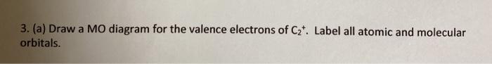 Solved 3. (a) Draw a MO diagram for the valence electrons of | Chegg.com