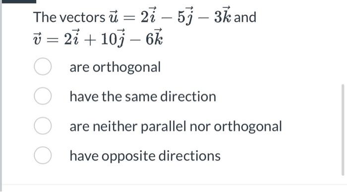 Solved The Vectors U 2i−5j−3k And V 2i 10j−6k Are Orthogonal