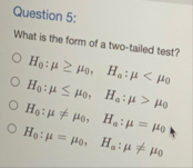 Solved Question 5:What is the form of a two-tailed | Chegg.com