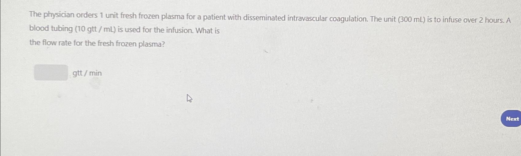 Solved The physician orders 1 ﻿unit fresh frozen plasma for