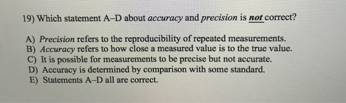 Solved 19) Which statement A-D about accuracy and precision | Chegg.com