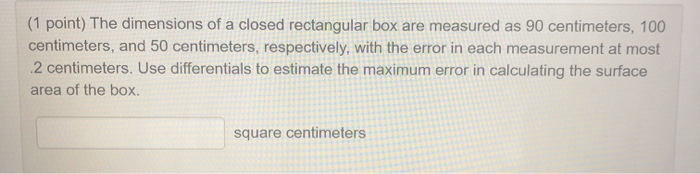 Solved (1 point) The dimensions of a closed rectangular box | Chegg.com