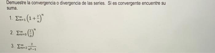 Demuestre la convergencia o divergencia de las series. Si es convergente encuentre su suma. 1. \( \sum_{n=1}^{\infty}\left(1+