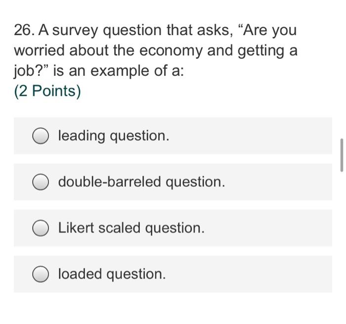 Solved 26. A survey question that asks, “Are you worried
