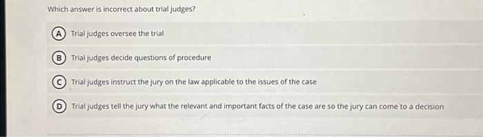 Solved Which answer is incorrect about trial judges? Trial | Chegg.com