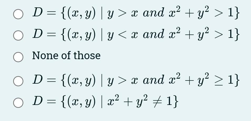 \( D=\left\{(x, y) \mid y>x\right. \) and \( \left.x^{2}+y^{2}>1\right\} \) \( D=\left\{(x, y) \mid y<x\right. \) and \( \lef