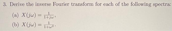 Solved 3. Derive the inverse Fourier transform for each of | Chegg.com