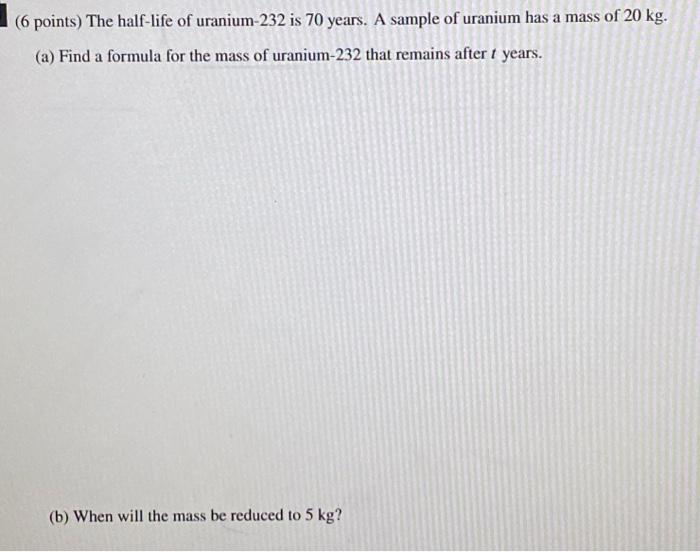 solved-6-points-the-half-life-of-uranium-232-is-70-years-chegg