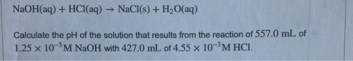 Solved NaOH(aq) + HCl(aq) → NaCl(s) + H2O(aq) Calculate the | Chegg.com