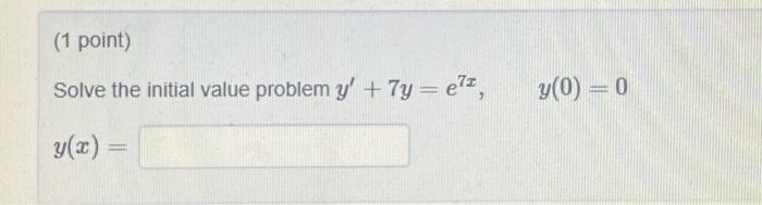 Solved (1 point) Solve the initial value problem y' + 7y=et, | Chegg.com