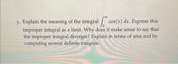 Solved 3. Explain the meaning of the integral ∫0∞cos(x)dx. | Chegg.com