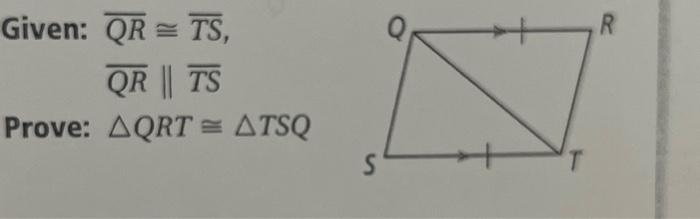 Solved Given: QR=TS, QR | TS Prove: AQRT = ATSQ S R | Chegg.com