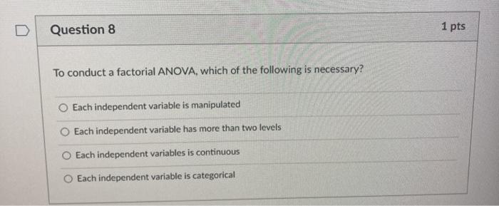 Solved Question 8 1 pts To conduct a factorial ANOVA, which | Chegg.com