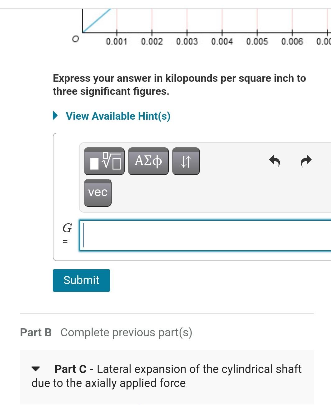 Express your answer in kilopounds per square inch to three significant figures.
View Available Hint(s)
\( G \)
\( = \)
Part B