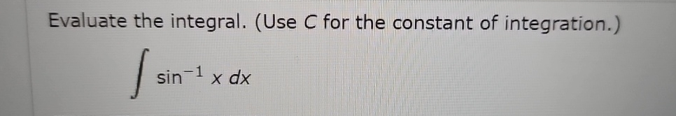 Solved Evaluate the integral. (Use C for the constant of | Chegg.com