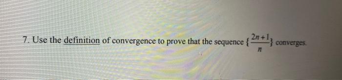 Solved 7. Use the definition of convergence to prove that | Chegg.com
