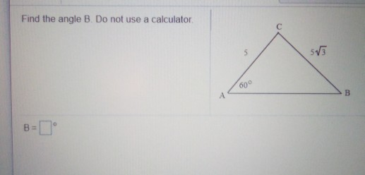 Solved Find The Angle B. Do Not Use A Calculator с 5 575 боо | Chegg.com