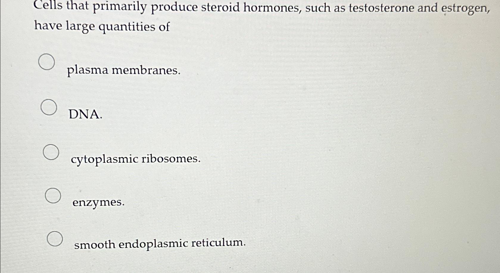 Solved Cells that primarily produce steroid hormones, such | Chegg.com